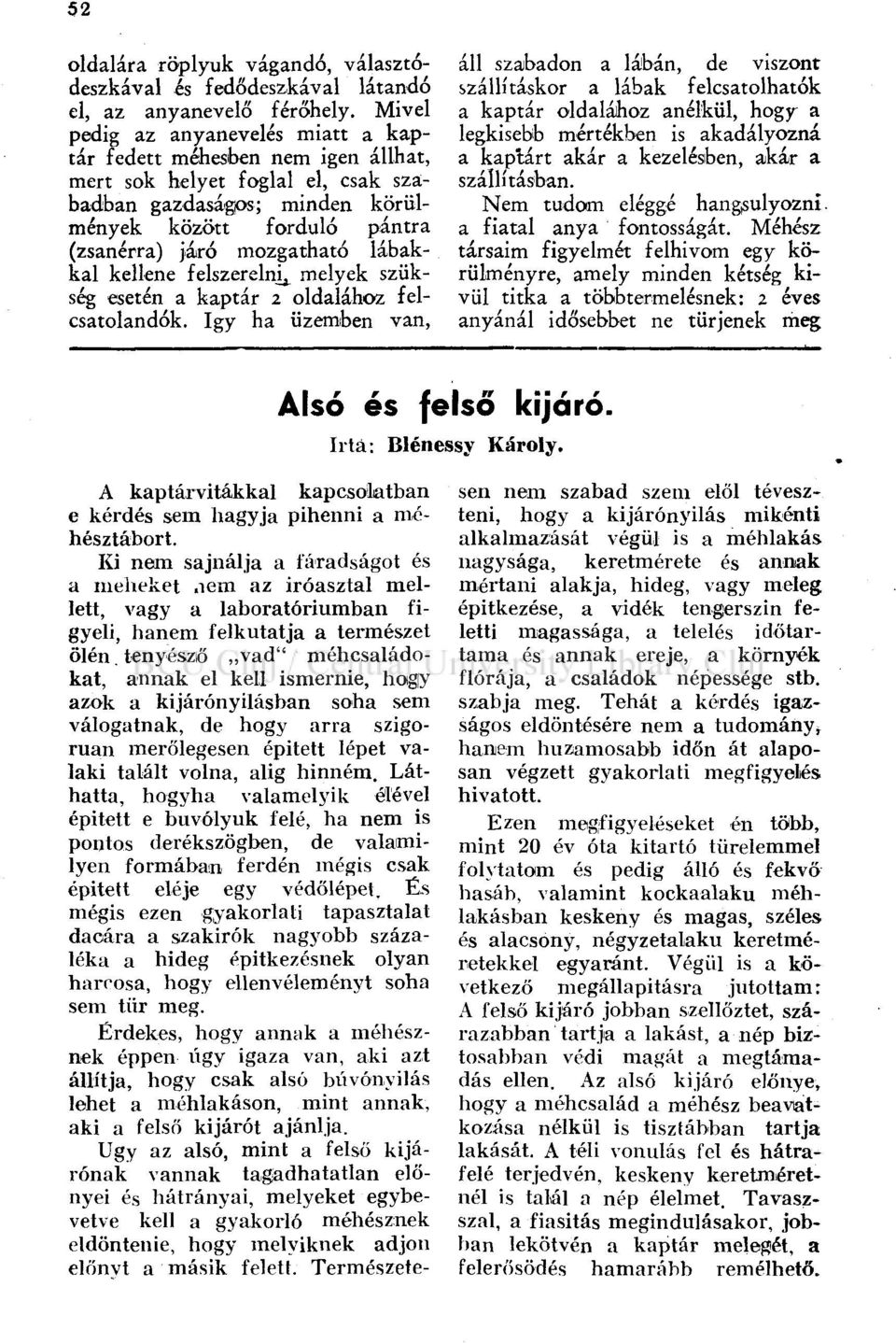 lábakkal kellene felszerelni^ melyek szükség esetén a kaptár 2 oldalához felcsatolandók.