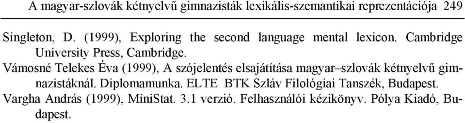 Vámosné Telekes Éva (1999), A szójelentés elsajátítása magyar szlovák kétnyelvű gimnazistáknál. Diplomamunka.
