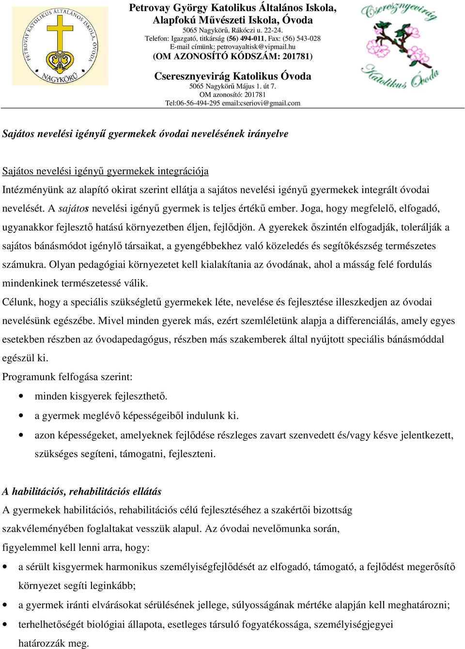 A gyerekek őszintén elfogadják, tolerálják a sajátos bánásmódot igénylő társaikat, a gyengébbekhez való közeledés és segítőkészség természetes számukra.