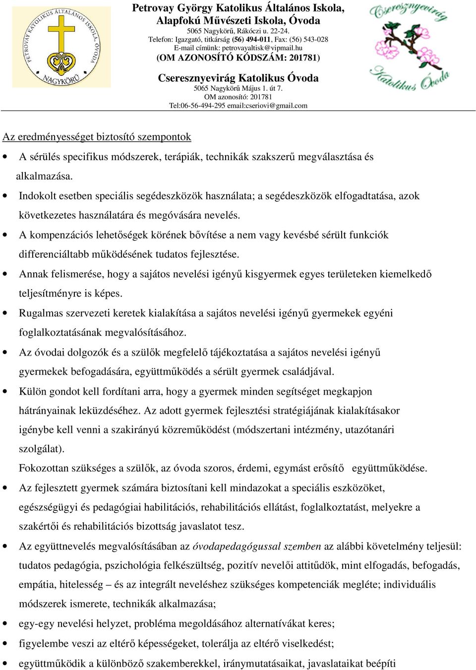 A kompenzációs lehetőségek körének bővítése a nem vagy kevésbé sérült funkciók differenciáltabb működésének tudatos fejlesztése.