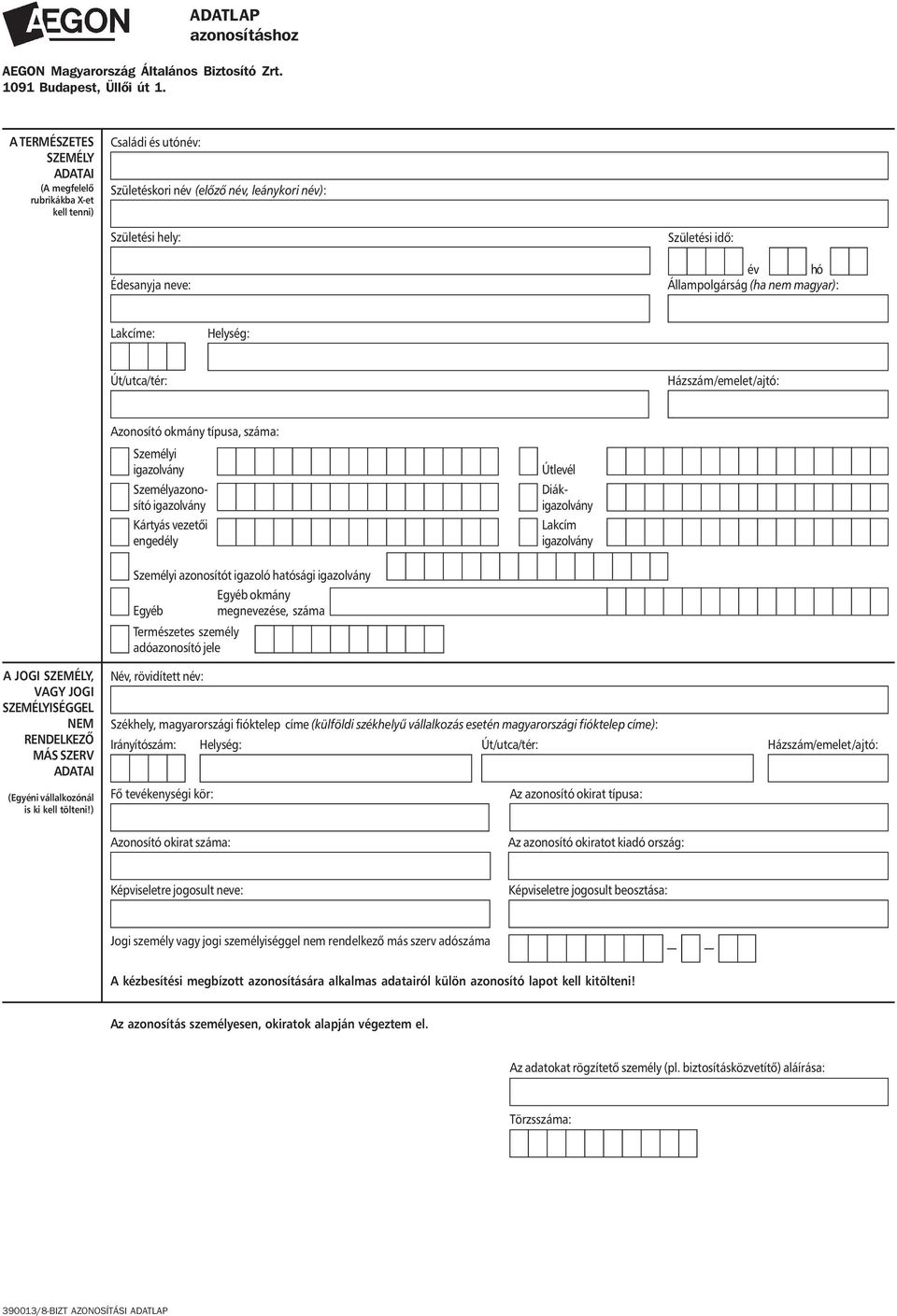 nem magyar): Lakcíme: Helység: Út/utca/tér: Házszám/emelet/ajtó: Azonosító okmány típusa, száma: Személyi igazolvány Személyazonosító igazolvány Kártyás vezetôi engedély Útlevél Diákigazolvány Lakcím