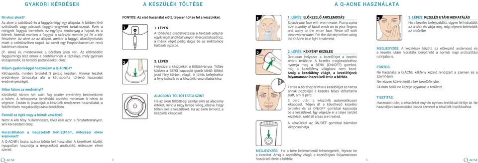 Az akne az az állapot, amikor a faggyú, akadályoztatás miatt a szőrtüszőben ragad. Az aknét egy Propionibacterium nevű baktérium okozza (P. akne) és mindenkinek a bőrében jelen van.