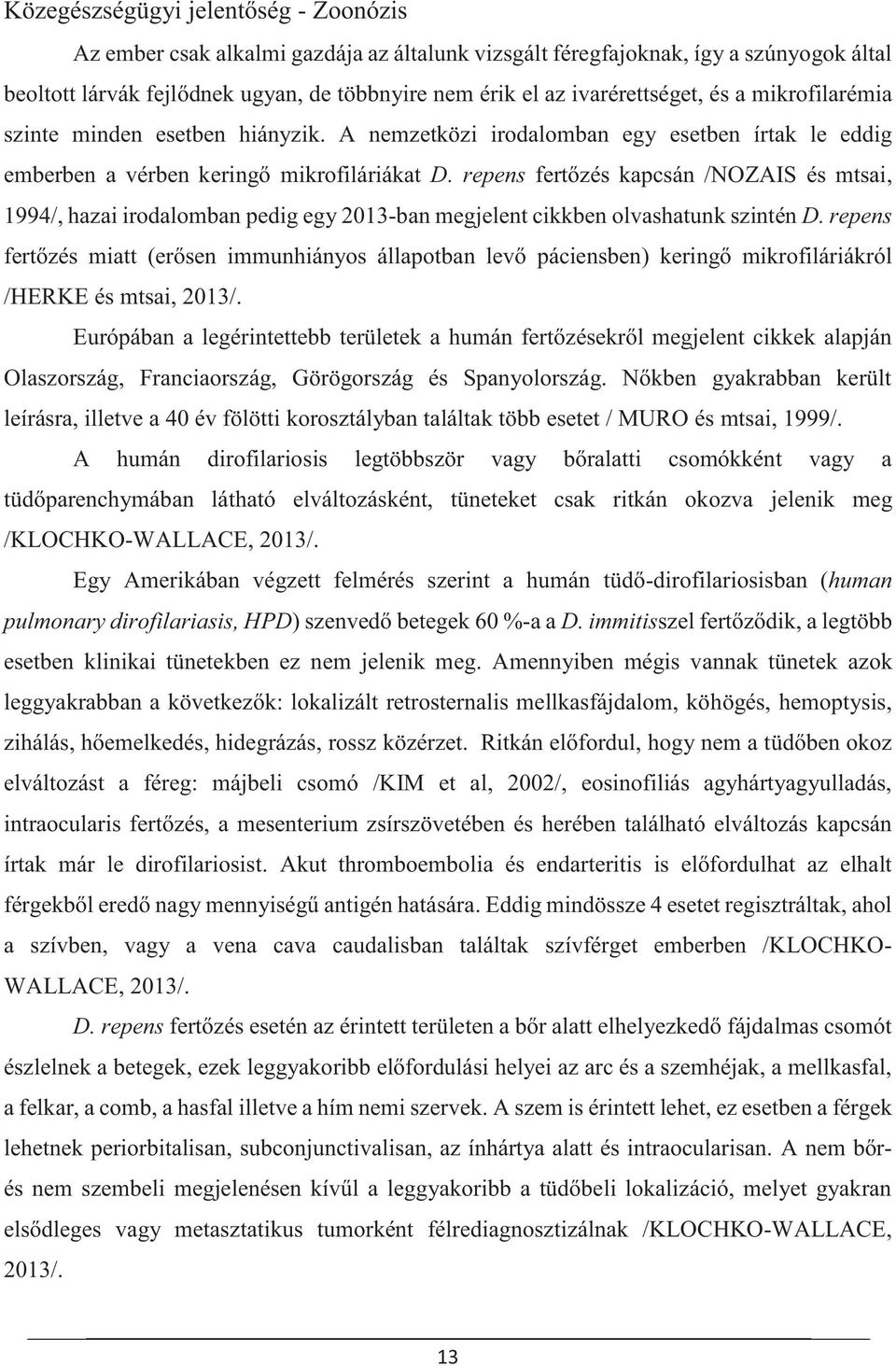 repens fertőzés kapcsán /NOZAIS és mtsai, 1994/, hazai irodalomban pedig egy 2013-ban megjelent cikkben olvashatunk szintén D.