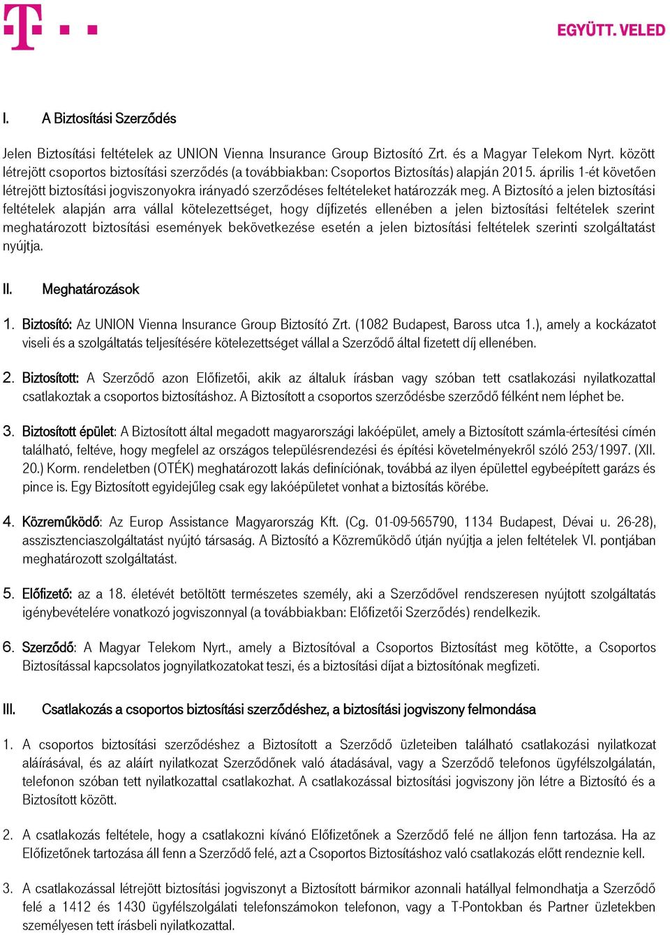 április 1-ét követően létrejött biztosítási jogviszonyokra irányadó szerződéses feltételeket határozzák meg.