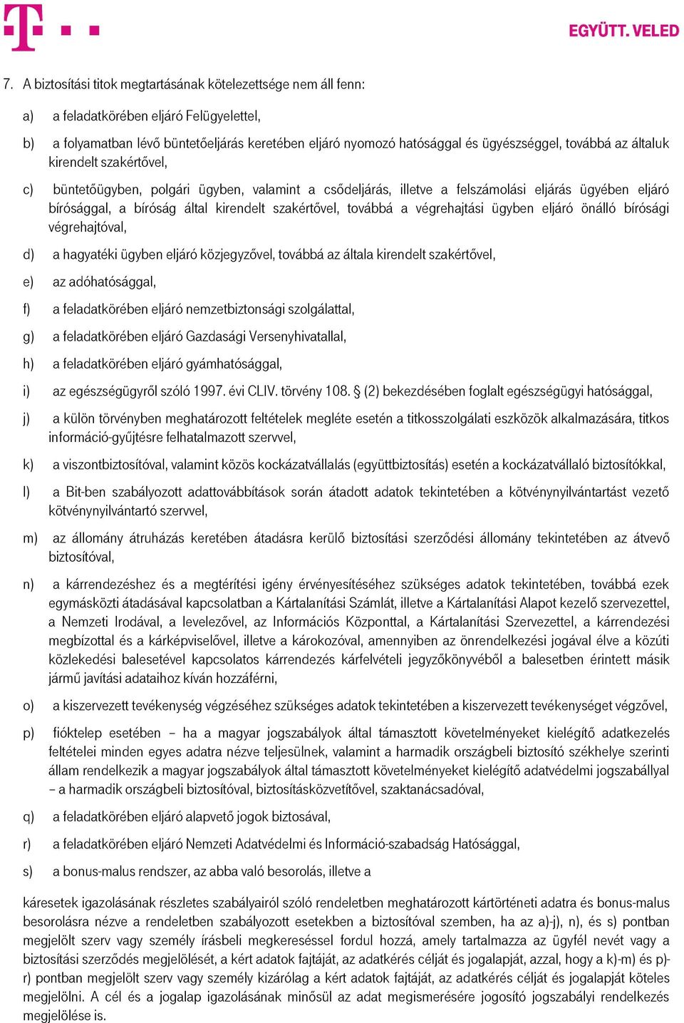 továbbá a végrehajtási ügyben eljáró önálló bírósági végrehajtóval, d) a hagyatéki ügyben eljáró közjegyzővel, továbbá az általa kirendelt szakértővel, e) az adóhatósággal, f) a feladatkörében eljáró