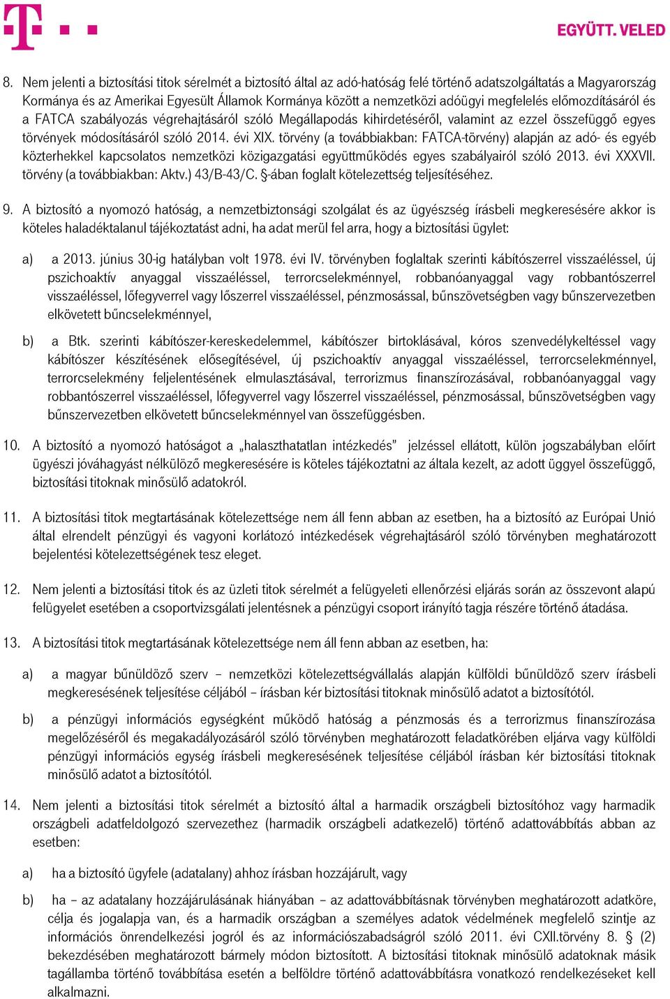 törvény (a továbbiakban: FATCA-törvény) alapján az adó- és egyéb közterhekkel kapcsolatos nemzetközi közigazgatási együttműködés egyes szabályairól szóló 2013. évi XXXVII.