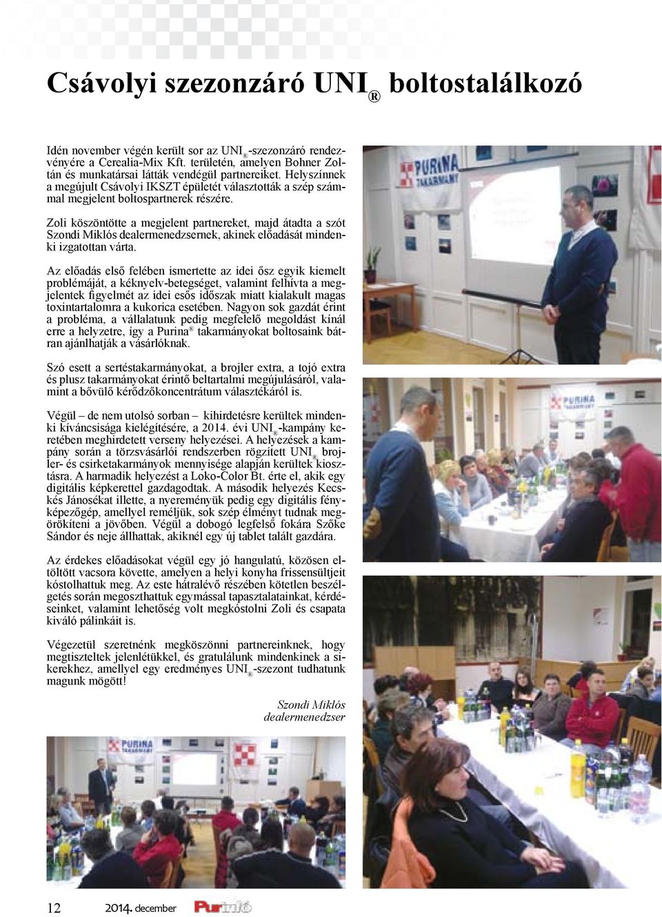 Zoli köszöntötte a megjelent partnereket, majd átadta a szót Szondi Miklós dealermenedzsernek, akinek előadását mindenki izgatottan várta.