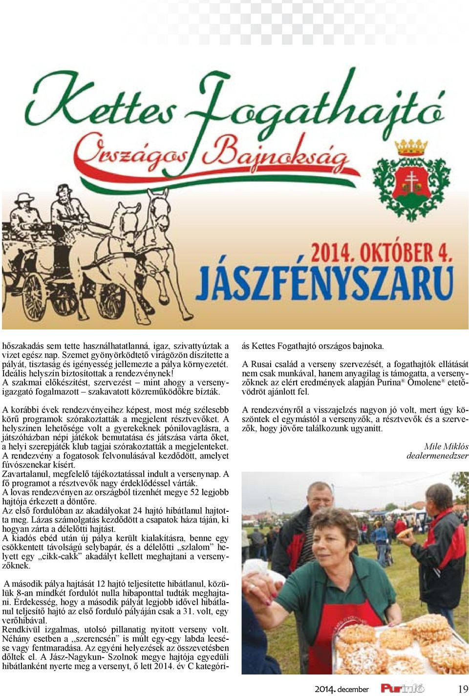 A korábbi évek rendezvényeihez képest, most még szélesebb körű programok szórakoztatták a megjelent résztvevőket.