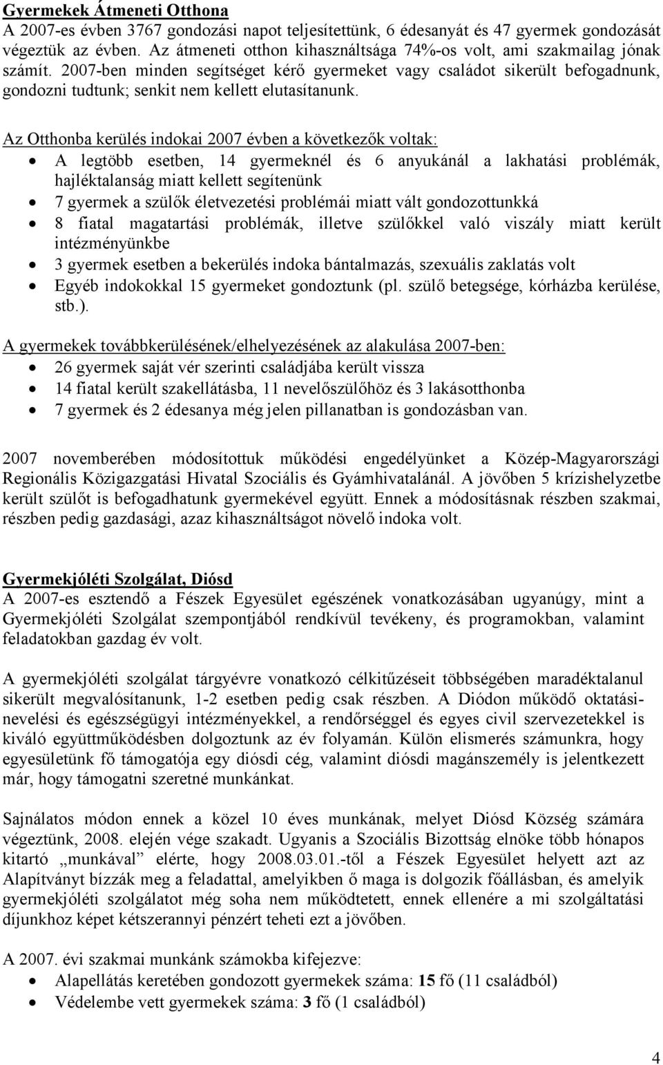 2007-ben minden segítséget kérő gyermeket vagy családot sikerült befogadnunk, gondozni tudtunk; senkit nem kellett elutasítanunk.