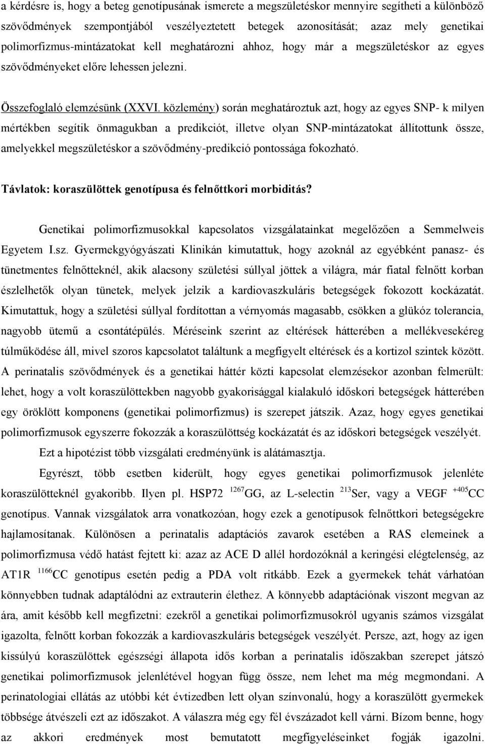 közlemény) során meghatároztuk azt, hogy az egyes SNP- k milyen mértékben segítik önmagukban a predikciót, illetve olyan SNP-mintázatokat állítottunk össze, amelyekkel megszületéskor a