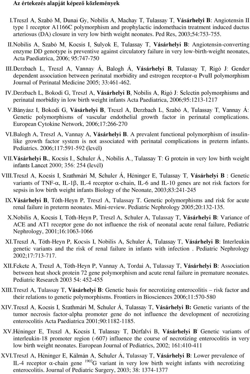 closure in very low birth weight neonates. Ped Res, 2003;54:753-755. II.