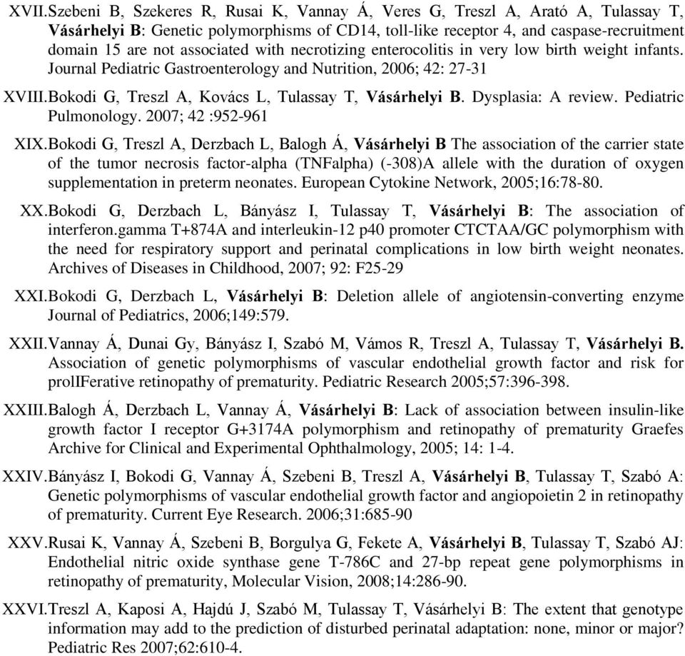 Bokodi G, Treszl A, Kovács L, Tulassay T, Vásárhelyi B. Dysplasia: A review. Pediatric Pulmonology. 2007; 42 :952-961 XIX.