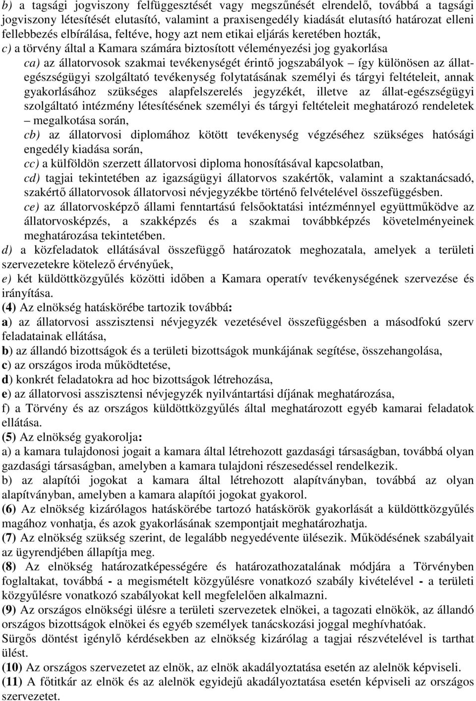 jogszabályok így különösen az állategészségügyi szolgáltató tevékenység folytatásának személyi és tárgyi feltételeit, annak gyakorlásához szükséges alapfelszerelés jegyzékét, illetve az