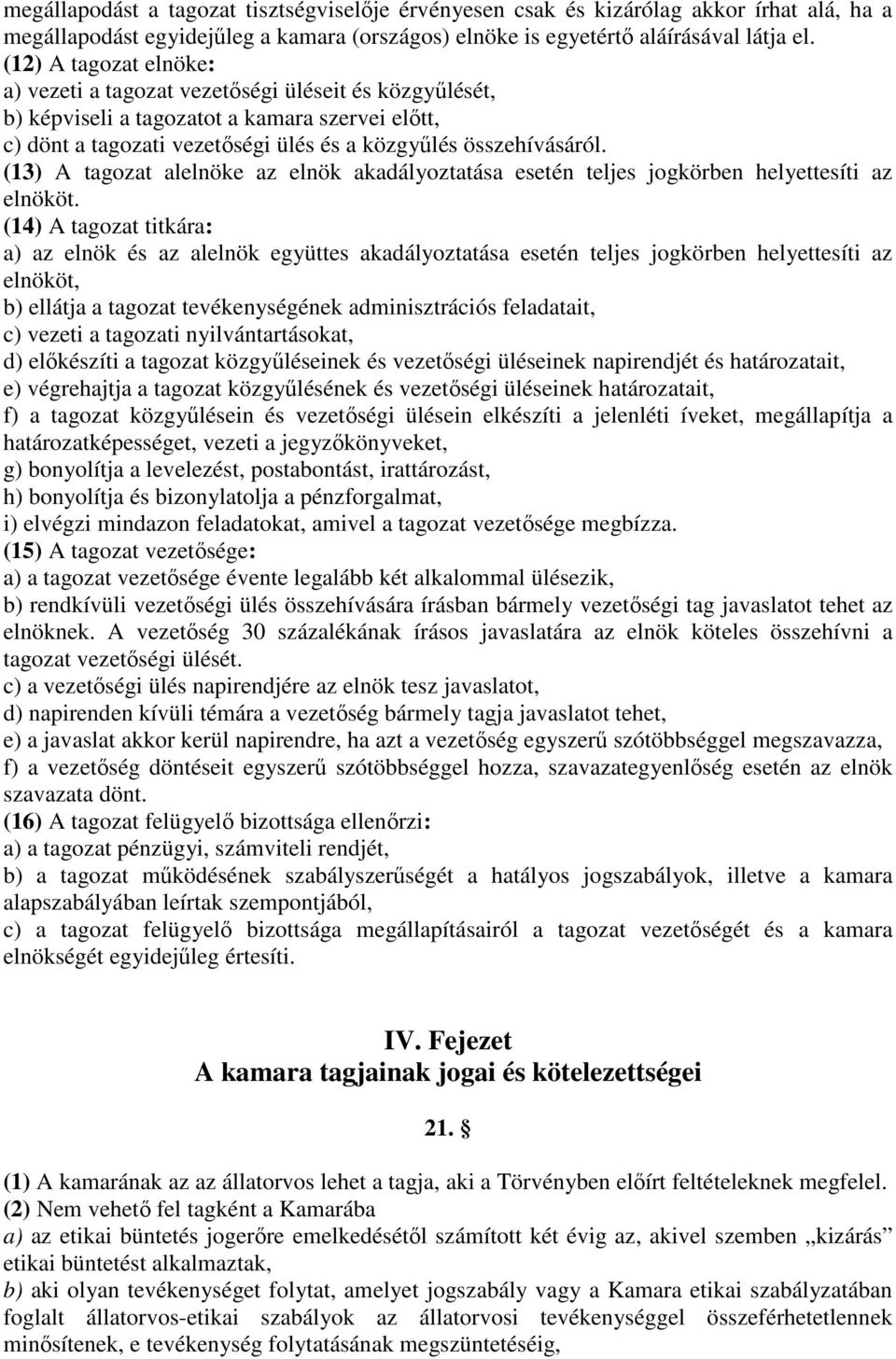 (13) A tagozat alelnöke az elnök akadályoztatása esetén teljes jogkörben helyettesíti az elnököt.