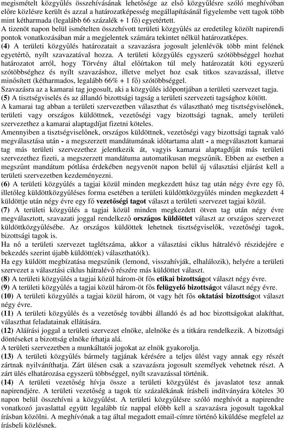 A tizenöt napon belül ismételten összehívott területi közgyűlés az eredetileg közölt napirendi pontok vonatkozásában már a megjelentek számára tekintet nélkül határozatképes.