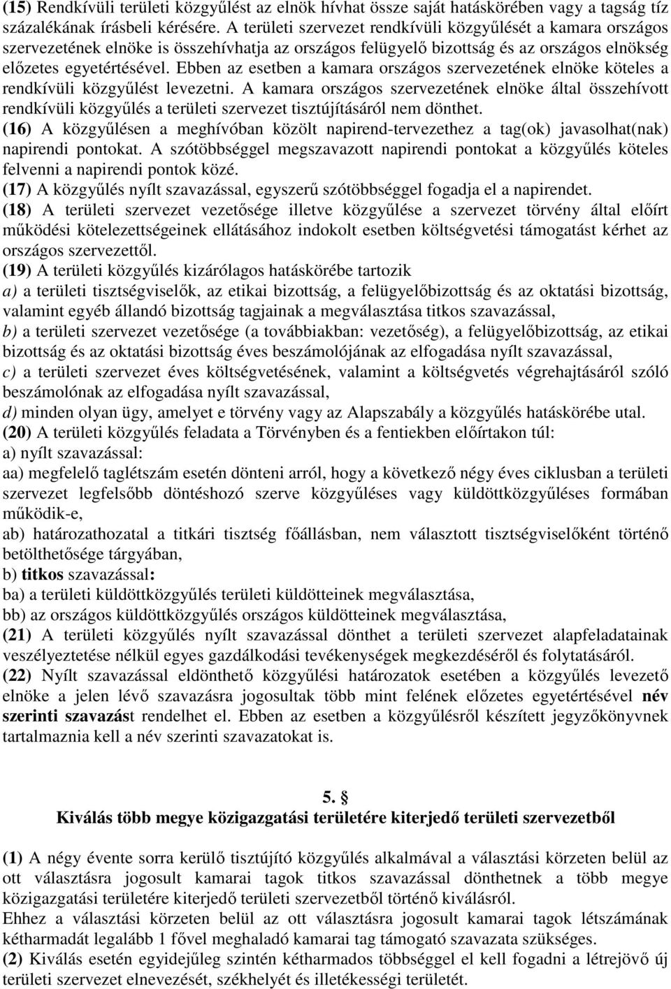 Ebben az esetben a kamara országos szervezetének elnöke köteles a rendkívüli közgyűlést levezetni.