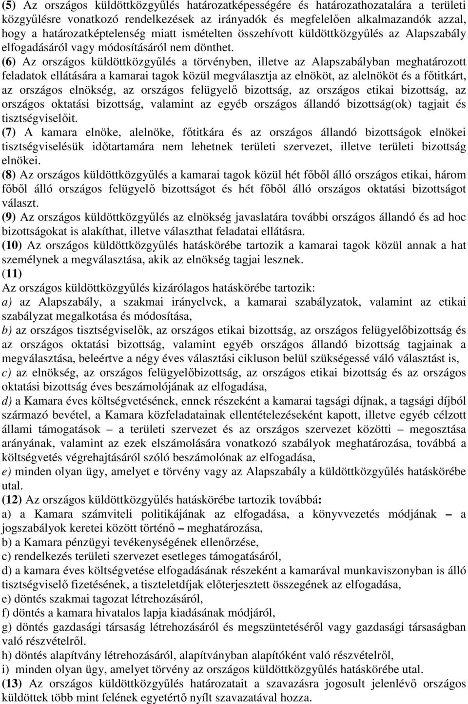 (6) Az országos küldöttközgyűlés a törvényben, illetve az Alapszabályban meghatározott feladatok ellátására a kamarai tagok közül megválasztja az elnököt, az alelnököt és a főtitkárt, az országos