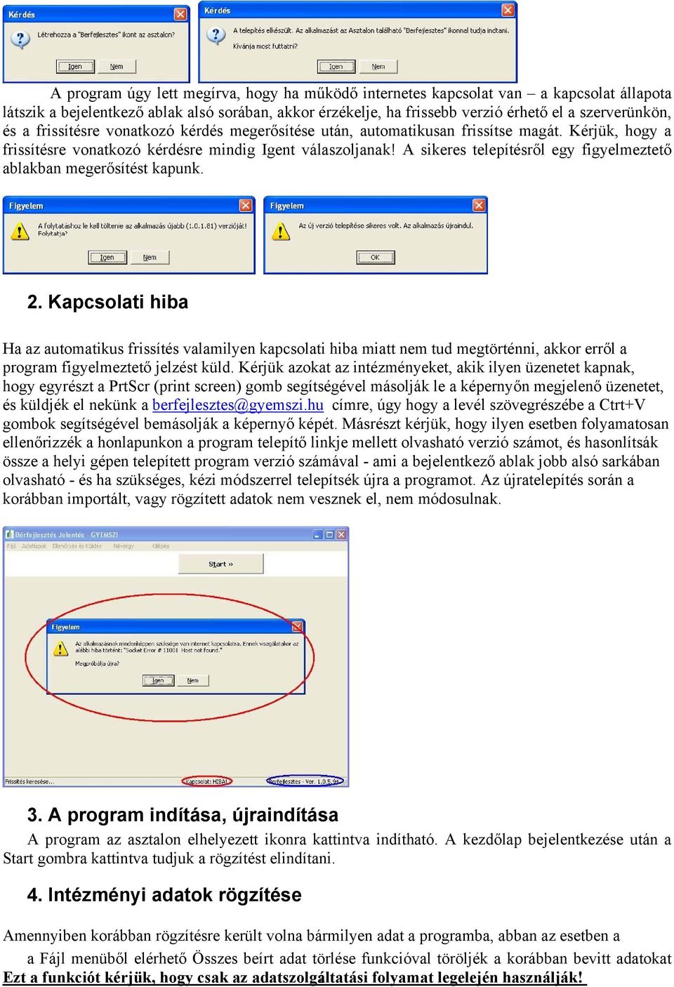 A sikeres telepítésről egy figyelmeztető ablakban megerősítést kapunk. 2.