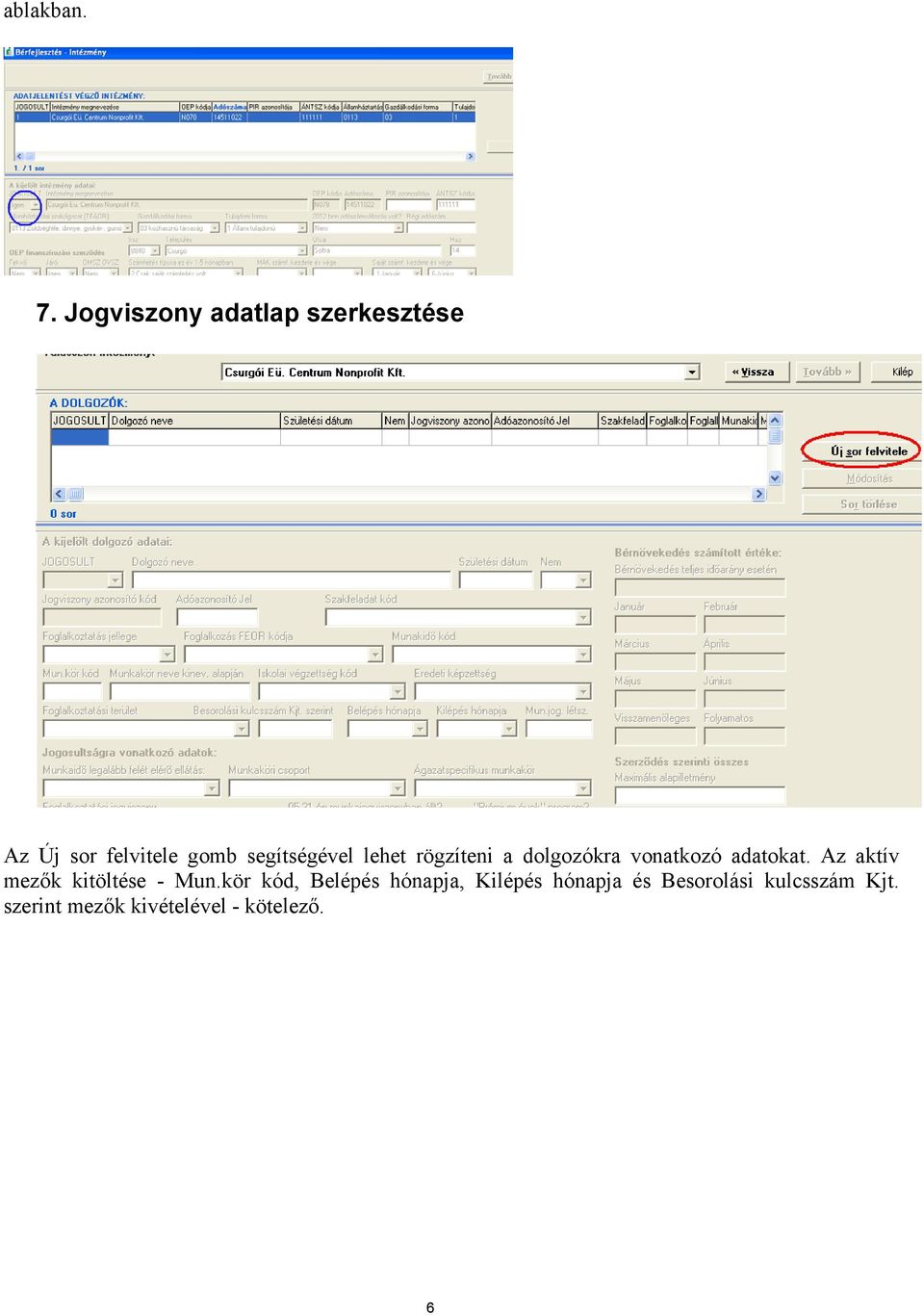 segítségével lehet rögzíteni a dolgozókra vonatkozó adatokat.