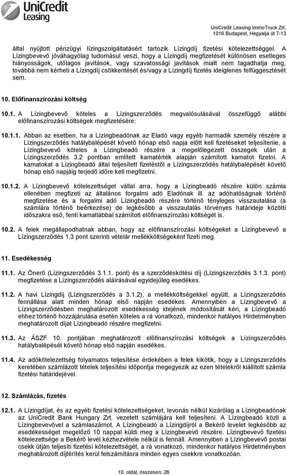 kérheti a Lízingdíj csökkentését és/vagy a Lízingdíj fizetés ideiglenes felfüggesztését sem. 10