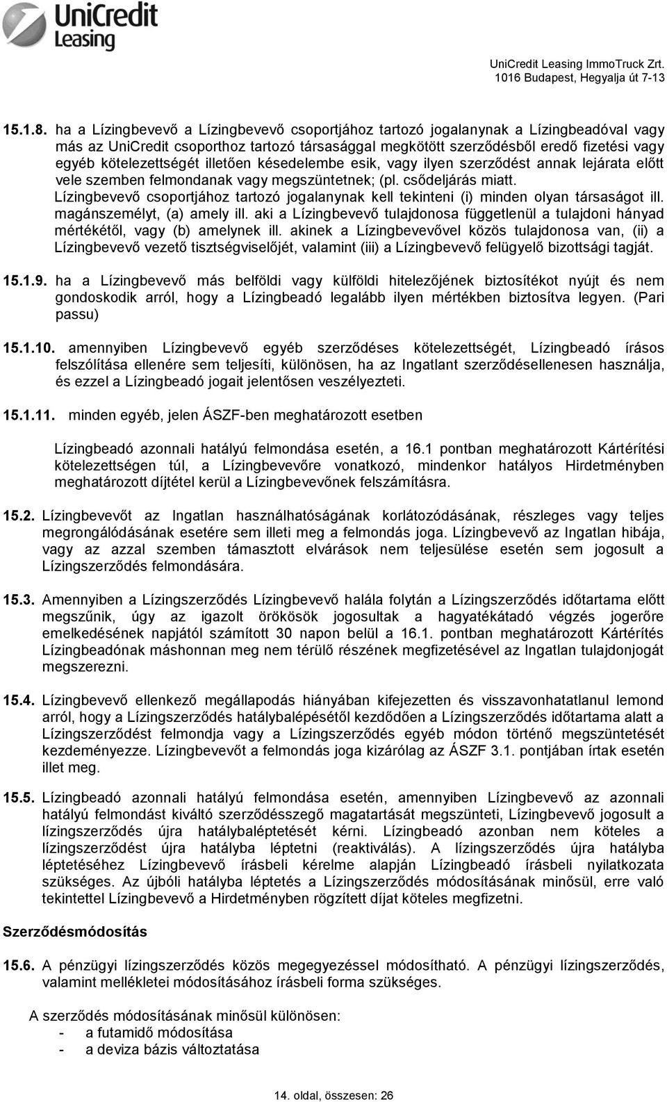 kötelezettségét illetően késedelembe esik, vagy ilyen szerződést annak lejárata előtt vele szemben felmondanak vagy megszüntetnek; (pl. csődeljárás miatt.