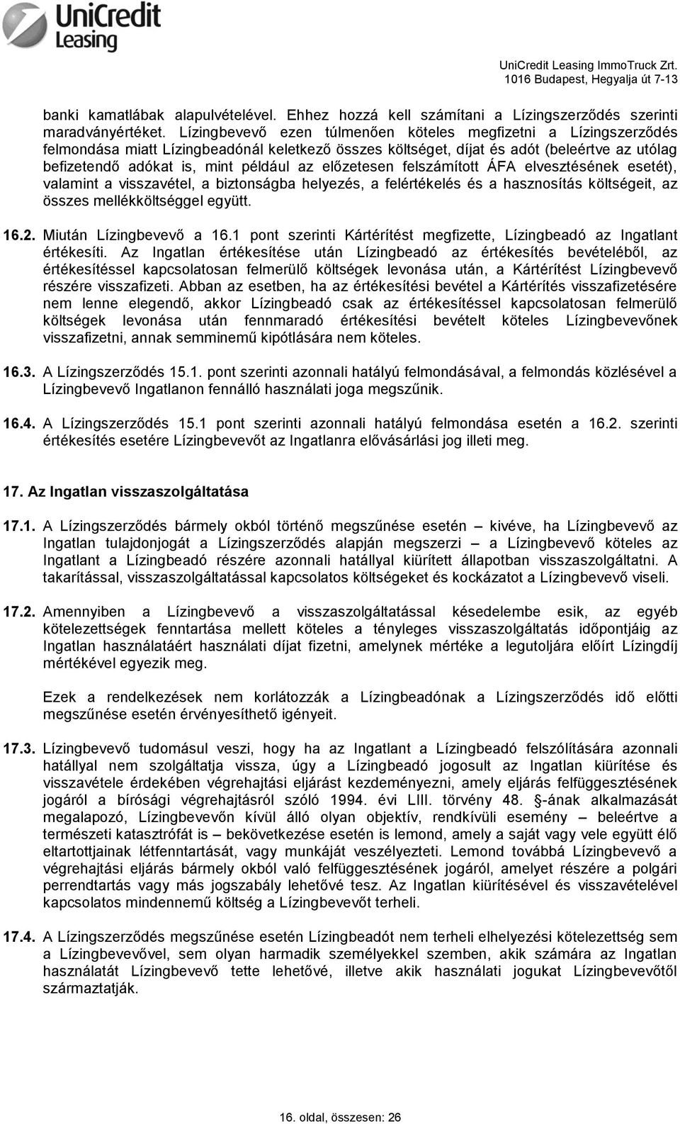 előzetesen felszámított ÁFA elvesztésének esetét), valamint a visszavétel, a biztonságba helyezés, a felértékelés és a hasznosítás költségeit, az összes mellékköltséggel együtt. 16.2.