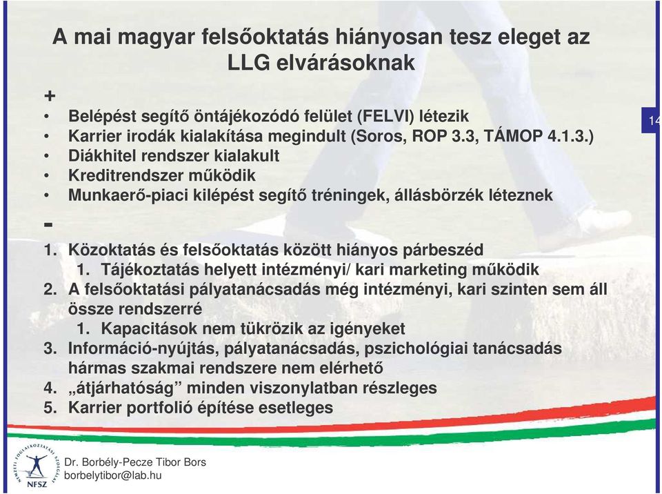 Tájékoztatás helyett intézményi/ kari marketing mködik 2. A felsoktatási pályatanácsadás még intézményi, kari szinten sem áll össze rendszerré 1.