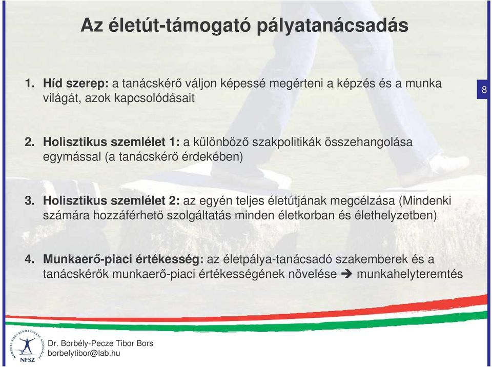 Holisztikus szemlélet 1: a különböz szakpolitikák összehangolása egymással (a tanácskér érdekében) 3.