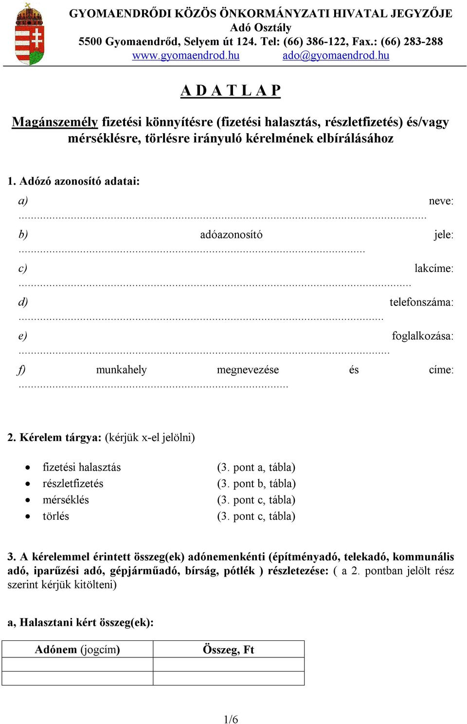 .. b) adóazonosító jele:... c) lakcíme:... d) telefonszáma:... e) foglalkozása:... f) munkahely megnevezése és címe:... 2. Kérelem tárgya: (kérjük x-el jelölni) fizetési halasztás (3.