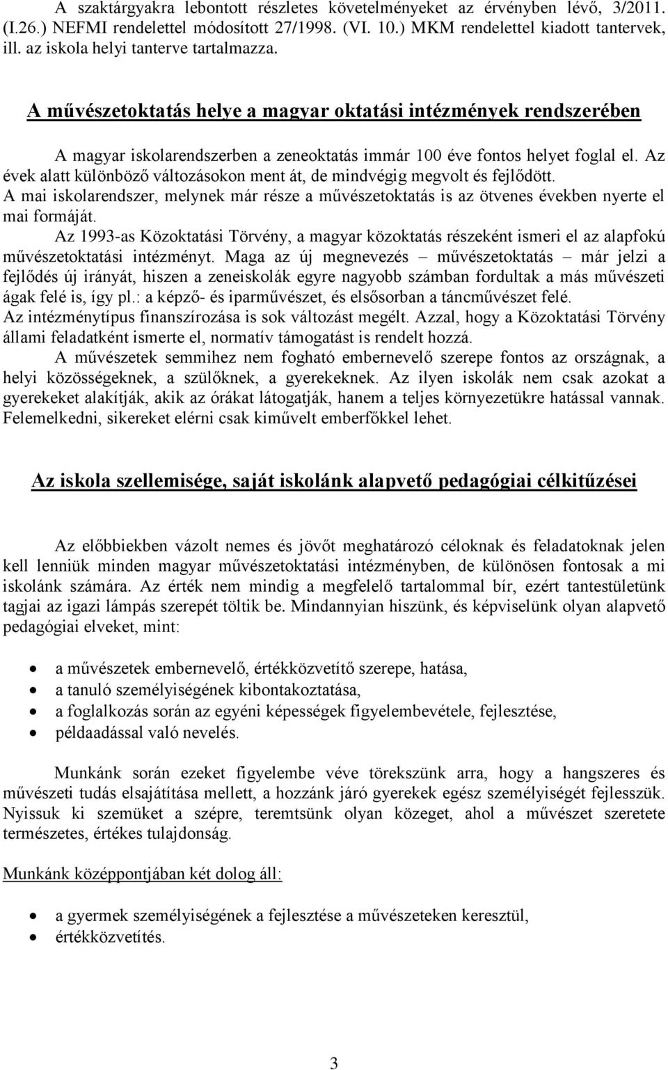 Az évek alatt különböző változásokon ment át, de mindvégig megvolt és fejlődött. A mai iskolarendszer, melynek már része a művészetoktatás is az ötvenes években nyerte el mai formáját.