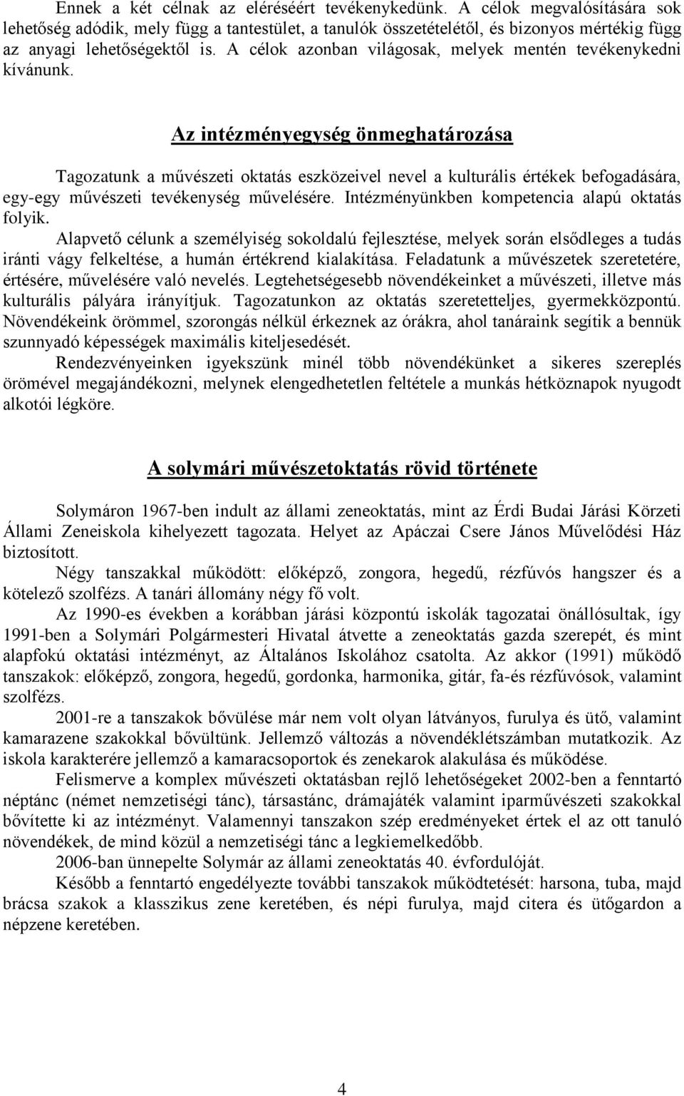 Az intézményegység önmeghatározása Tagozatunk a művészeti oktatás eszközeivel nevel a kulturális értékek befogadására, egy-egy művészeti tevékenység művelésére.