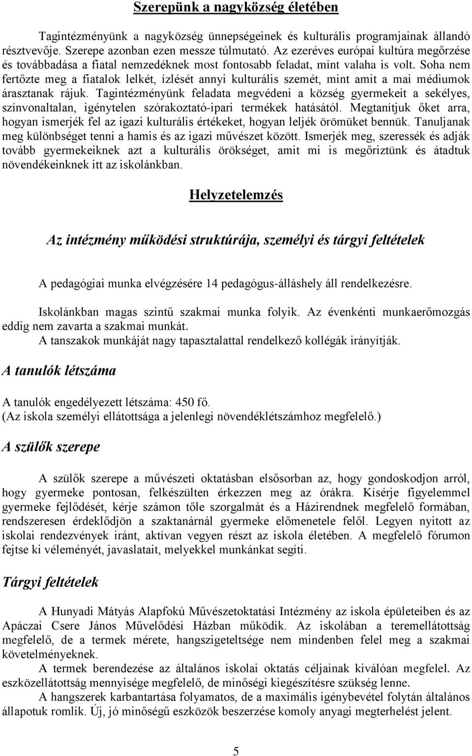 Soha nem fertőzte meg a fiatalok lelkét, ízlését annyi kulturális szemét, mint amit a mai médiumok árasztanak rájuk.