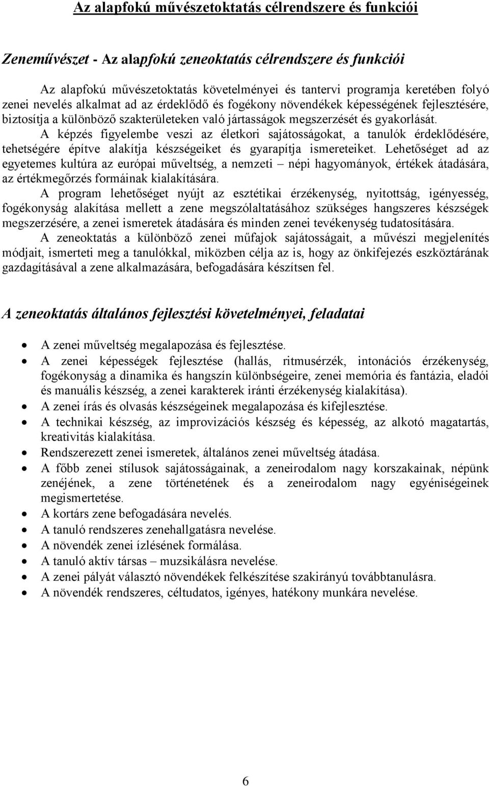 A képzés figyelembe veszi az életkori sajátosságokat, a tanulók érdeklődésére, tehetségére építve alakítja készségeiket és gyarapítja ismereteiket.