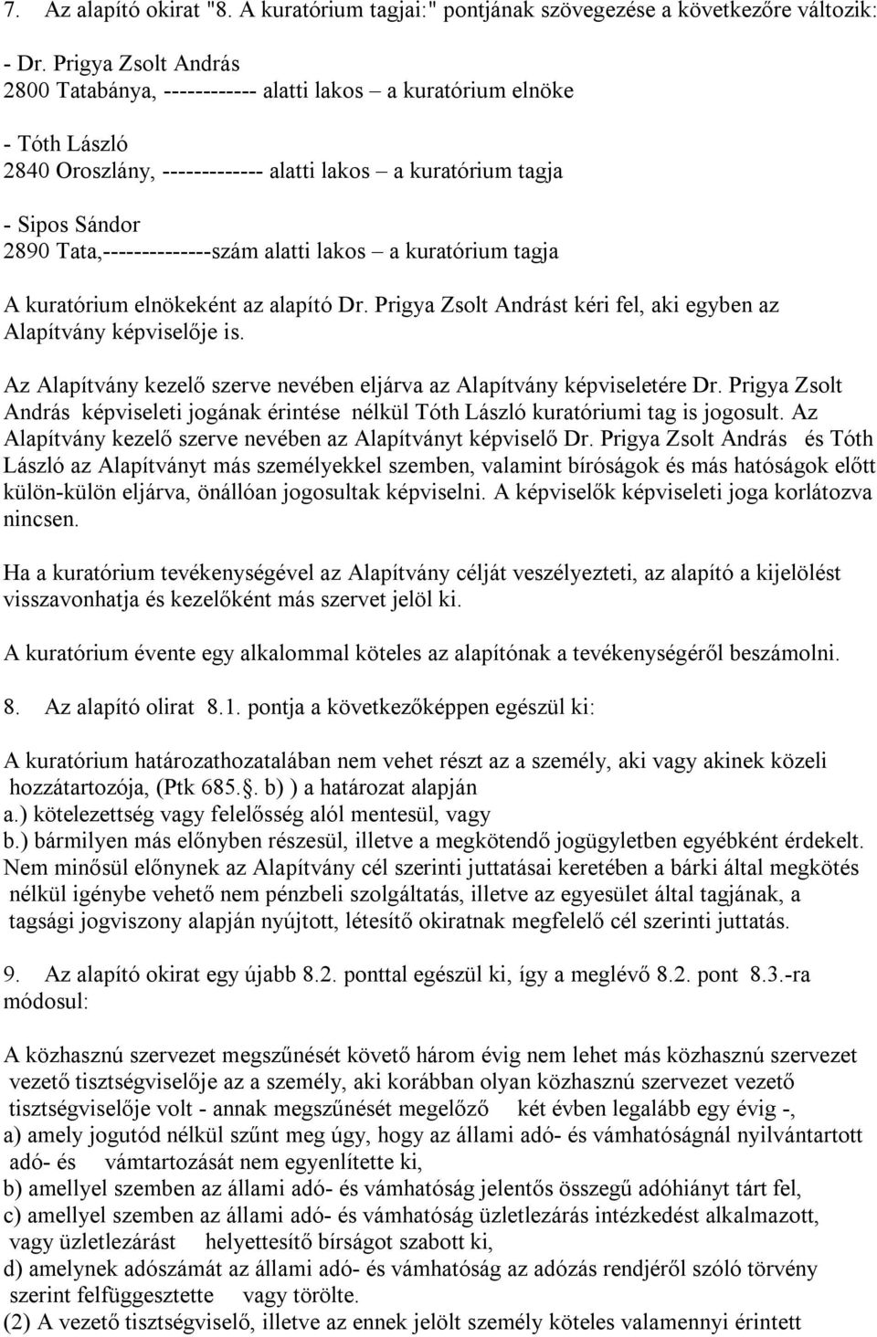 Tata,--------------szám alatti lakos a kuratórium tagja A kuratórium elnökeként az alapító Dr. Prigya Zsolt Andrást kéri fel, aki egyben az Alapítvány képviselője is.