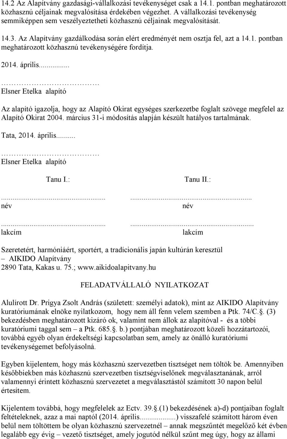 2014. április... Elsner Etelka alapító Az alapító igazolja, hogy az Alapító Okirat egységes szerkezetbe foglalt szövege megfelel az Alapító Okirat 2004.