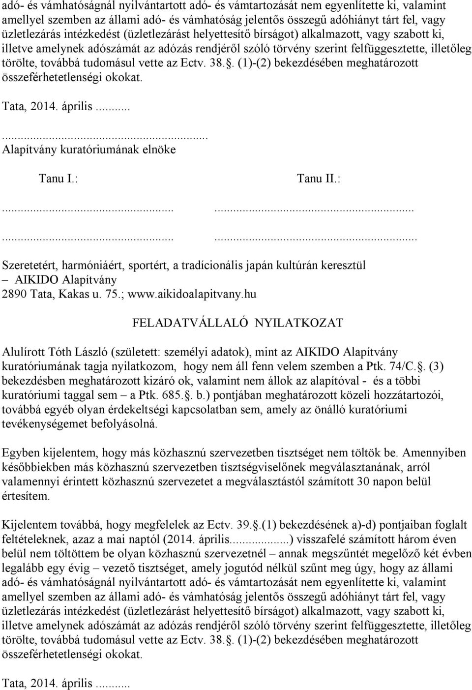 tudomásul vette az Ectv. 38.. (1)-(2) bekezdésében meghatározott összeférhetetlenségi okokat. Tata, 2014. április...... Alapítvány kuratóriumának elnöke Tanu I.: 