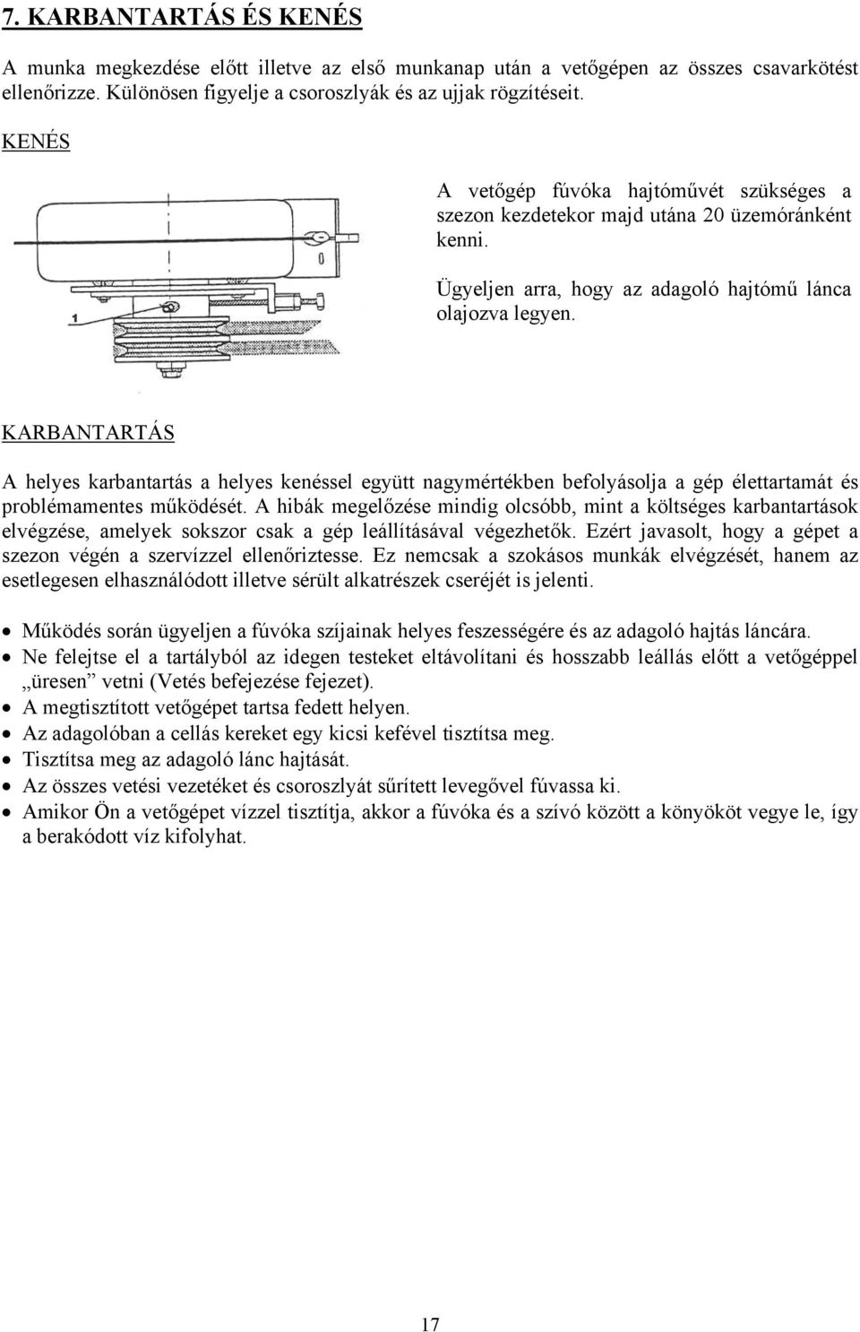 KARBANTARTÁS A helyes karbantartás a helyes kenéssel együtt nagymértékben befolyásolja a gép élettartamát és problémamentes működését.