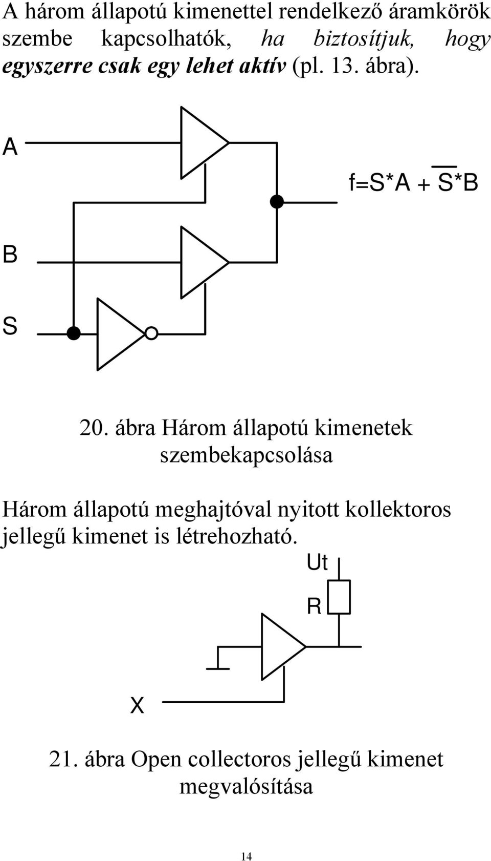 ábra Három állapotú kimenetek szembekapcsolása Három állapotú meghajtóval nyitott