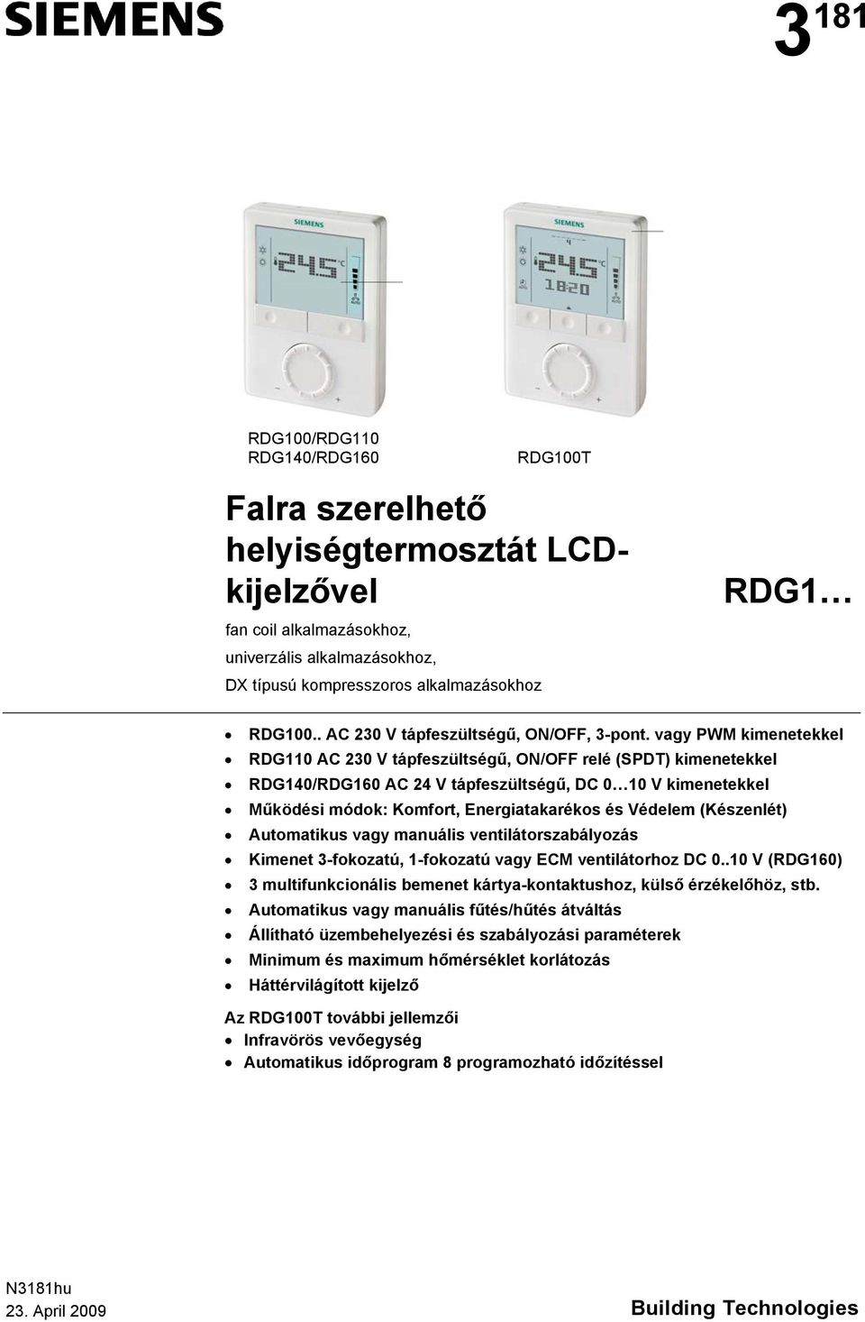 vagy PWM kimenetekkel RDG110 AC 230 V tápfeszültségű, ON/OFF relé (SPD) kimenetekkel RDG140/ AC 24 V tápfeszültségű, DC 0 10 V kimenetekkel Működési módok: Komfort, Energiatakarékos és Védelem