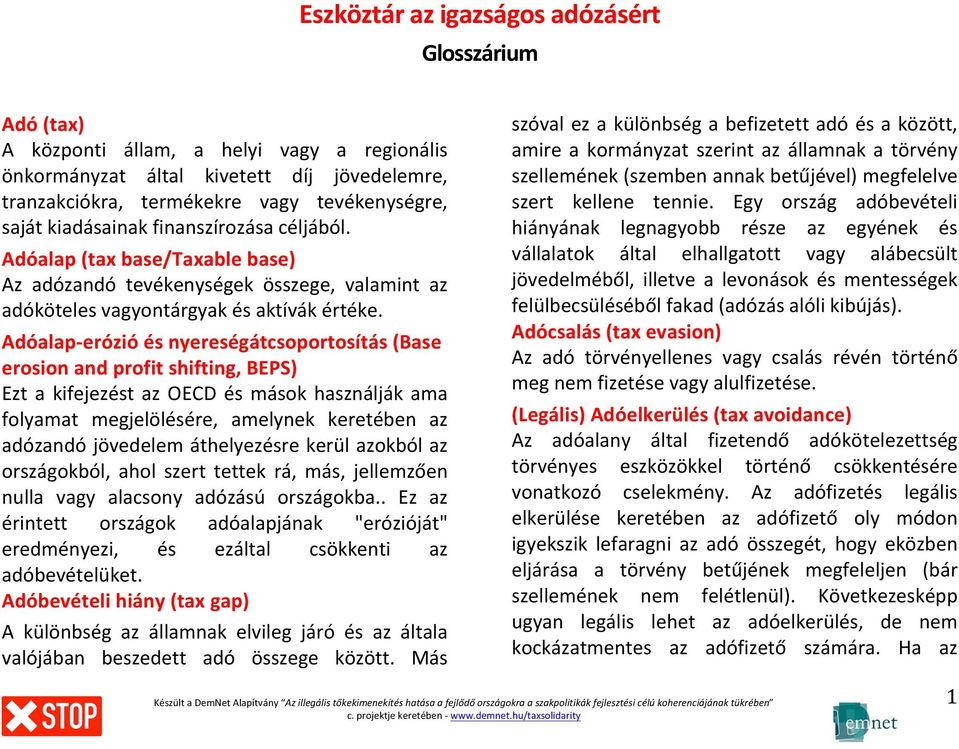 Adóalap- erózió és nyereségátcsoportosítás (Base erosion and profit shifting, BEPS) Ezt a kifejezést az OECD és mások használják ama folyamat megjelölésére, amelynek keretében az adózandó jövedelem