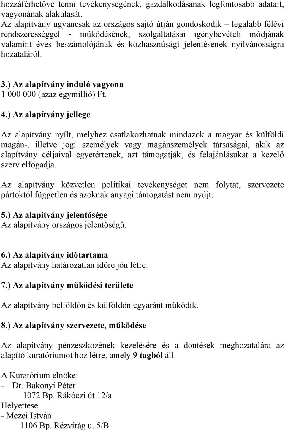 jelentésének nyilvánosságra hozataláról. 3.) Az alapítvány induló vagyona 1 000 000 (azaz egymillió) Ft. 4.