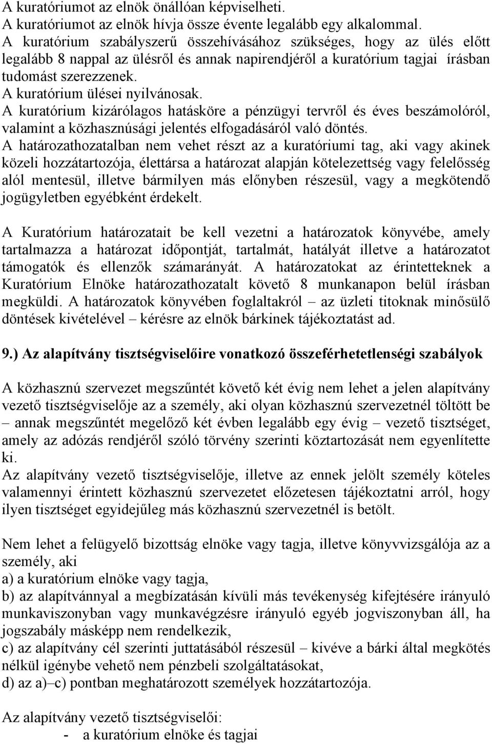 A kuratórium ülései nyilvánosak. A kuratórium kizárólagos hatásköre a pénzügyi tervről és éves beszámolóról, valamint a közhasznúsági jelentés elfogadásáról való döntés.