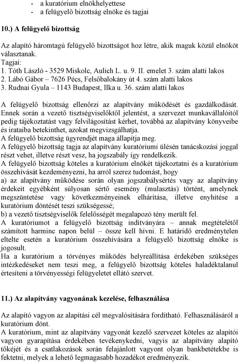 szám alatti lakos A felügyelő bizottság ellenőrzi az alapítvány működését és gazdálkodását.