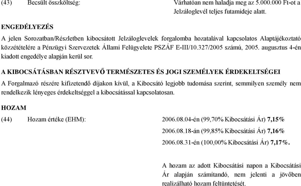 327/2005 számú, 2005. augusztus 4-én kiadott engedélye alapján kerül sor.