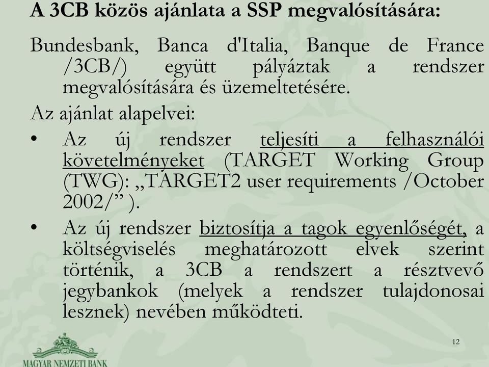 Az ajánlat alapelvei: Az új rendszer teljesíti a felhasználói követelményeket (TARGET Working Group (TWG): TARGET2 user