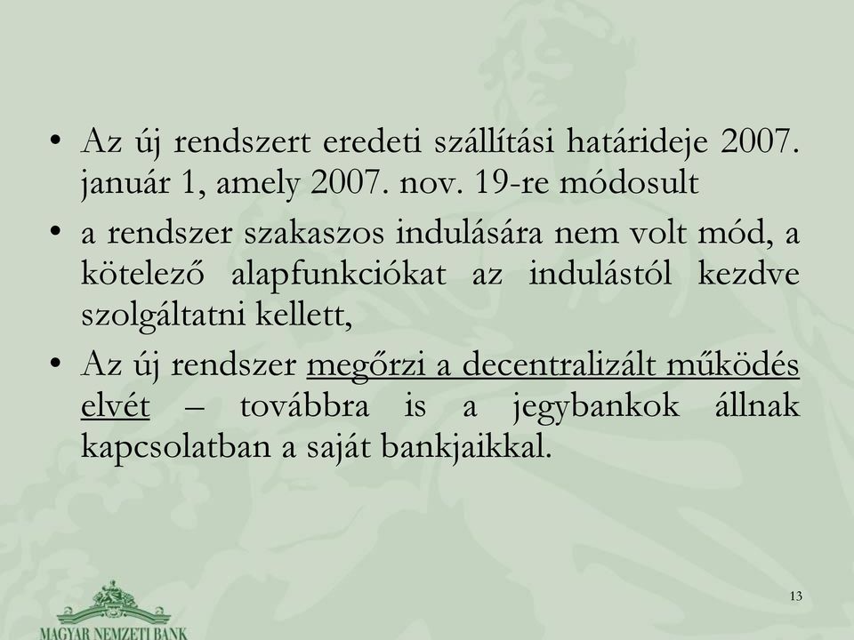 alapfunkciókat az indulástól kezdve szolgáltatni kellett, Az új rendszer megőrzi a