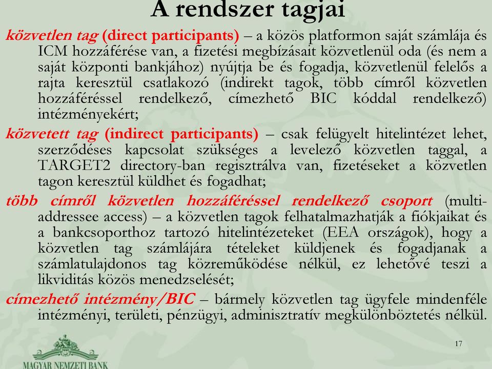 participants) csak felügyelt hitelintézet lehet, szerződéses kapcsolat szükséges a levelező közvetlen taggal, a TARGET2 directory-ban regisztrálva van, fizetéseket a közvetlen tagon keresztül küldhet