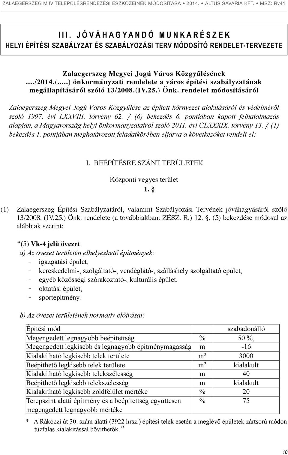 rendelet módosításáról Zalaegerszeg Megyei Jogú Város Közgyűlése az épített környezet alakításáról és védelméről szóló 1997. évi LXXVIII. törvény 62. (6) bekezdés 6.