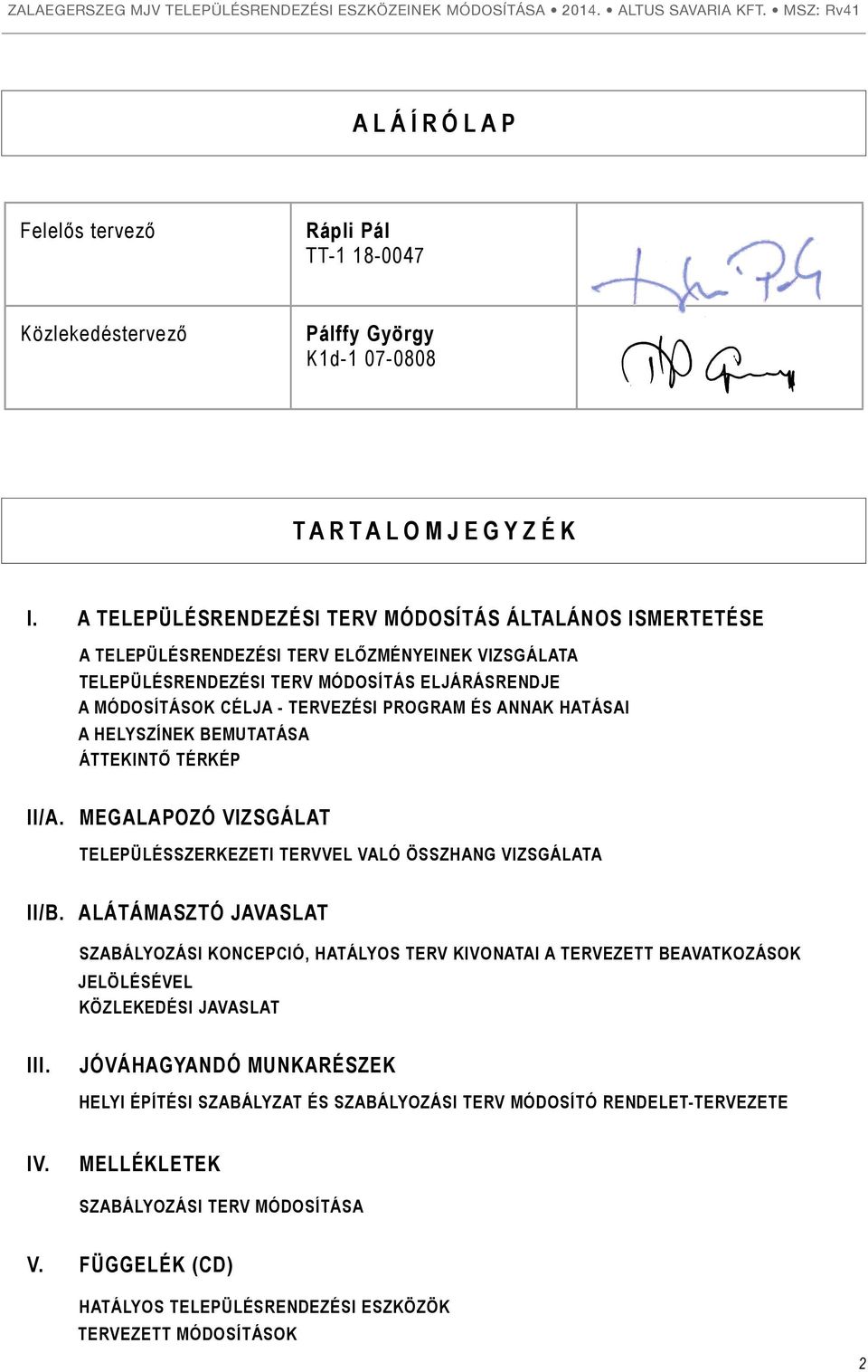 ANNAK HATÁSAI A HELYSZÍNEK BEMUTATÁSA ÁTTEKINTŐ TÉRKÉP II/A. MEGALAPOZÓ VIZSGÁLAT TELEPÜLÉSSZERKEZETI TERVVEL VALÓ ÖSSZHANG VIZSGÁLATA II/B.