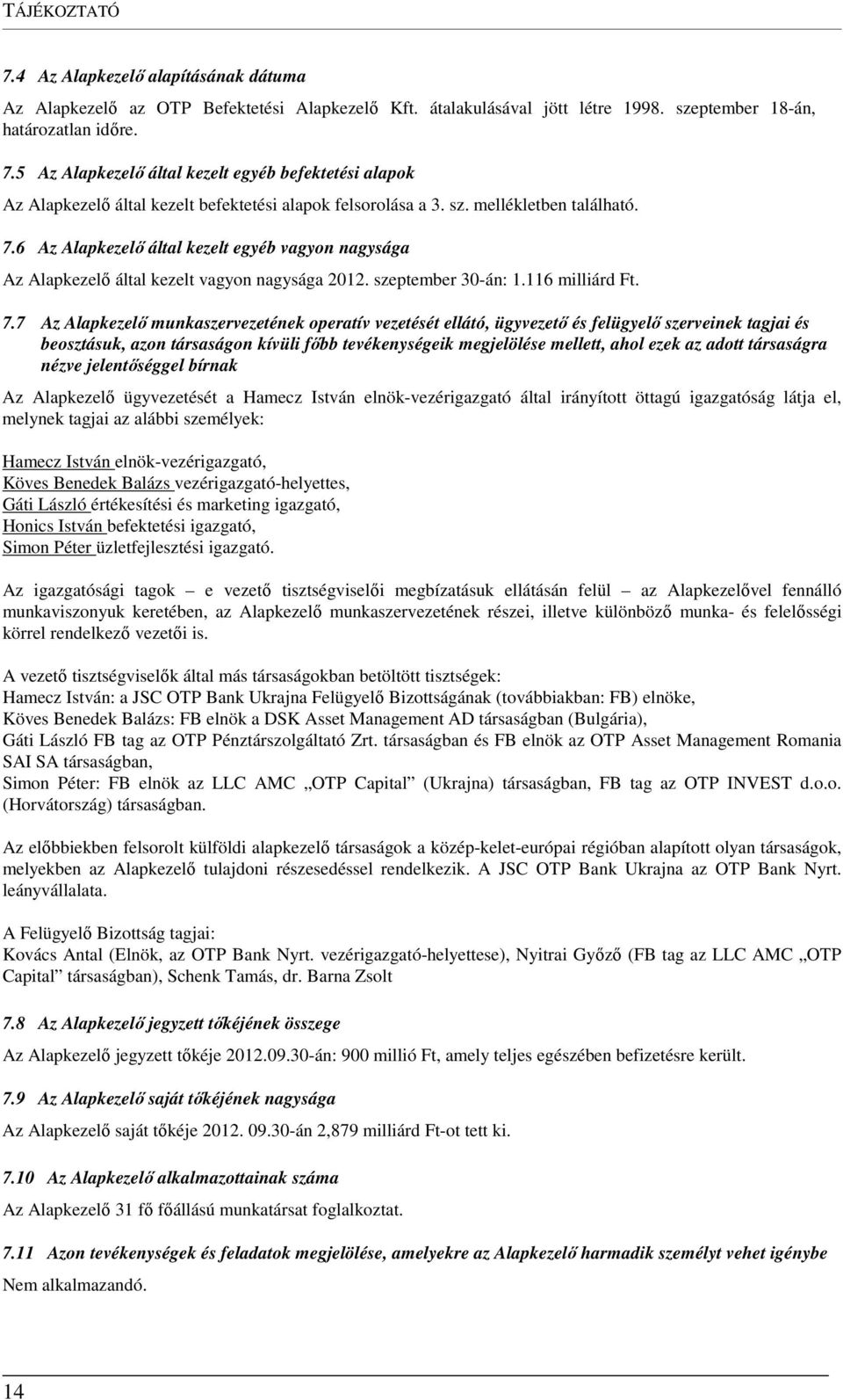 6 Az Alapkezelő által kezelt egyéb vagyon nagysága Az Alapkezelő által kezelt vagyon nagysága 2012. szeptember 30-án: 1.116 milliárd Ft. 7.